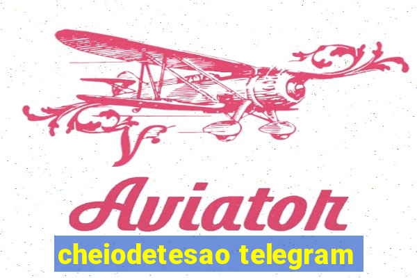 cheiodetesao telegram